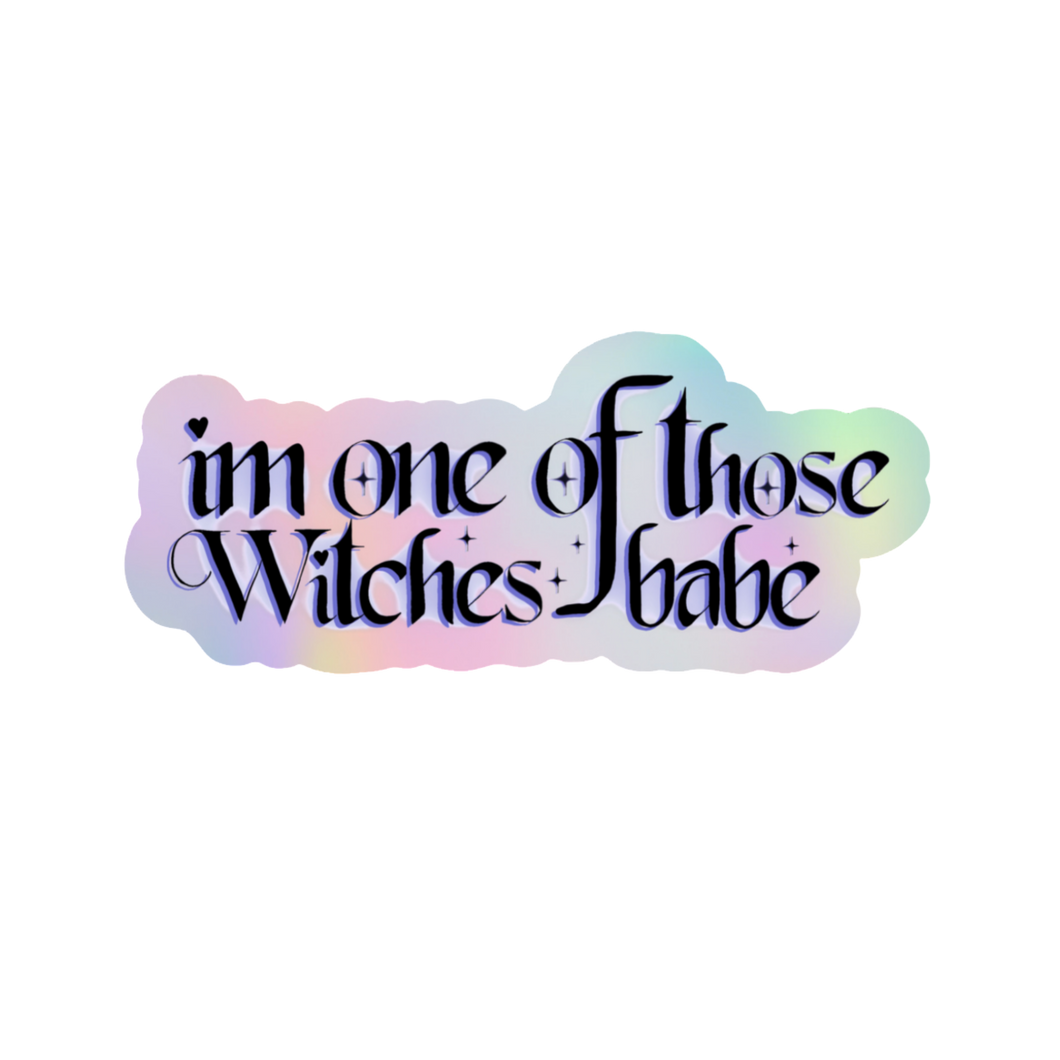 I'm One of Those Witches Babe – Holographic Witchy Sticker